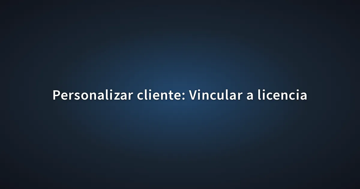 Personalizar Cliente Vincular A Licencia