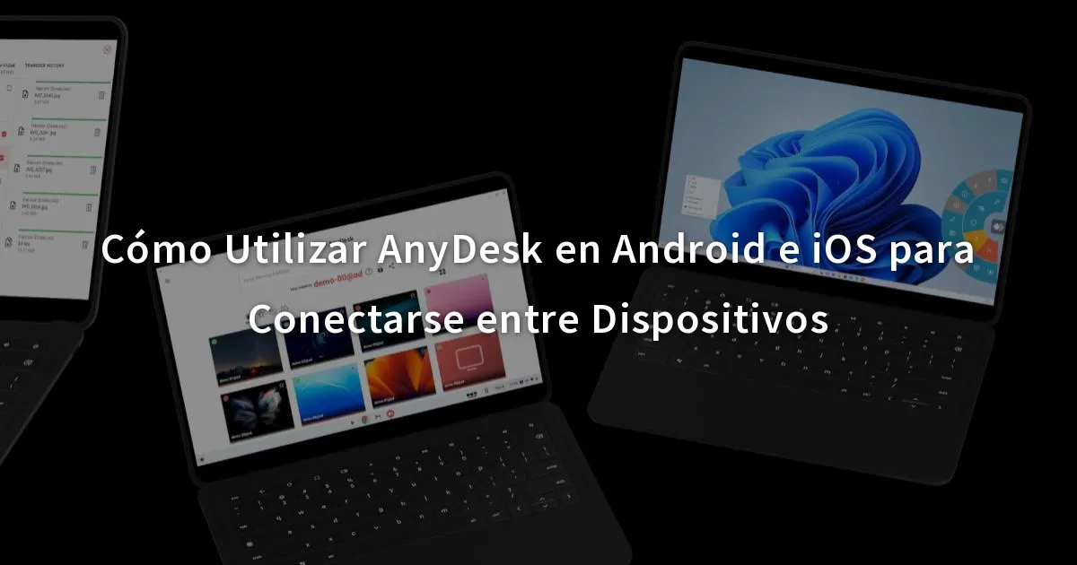 Cómo Utilizar AnyDesk en Android e iOS para Conectarse entre Dispositivos