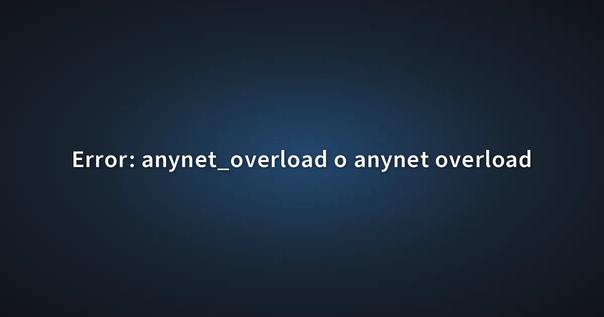 Error: anynet_overload o anynet overload