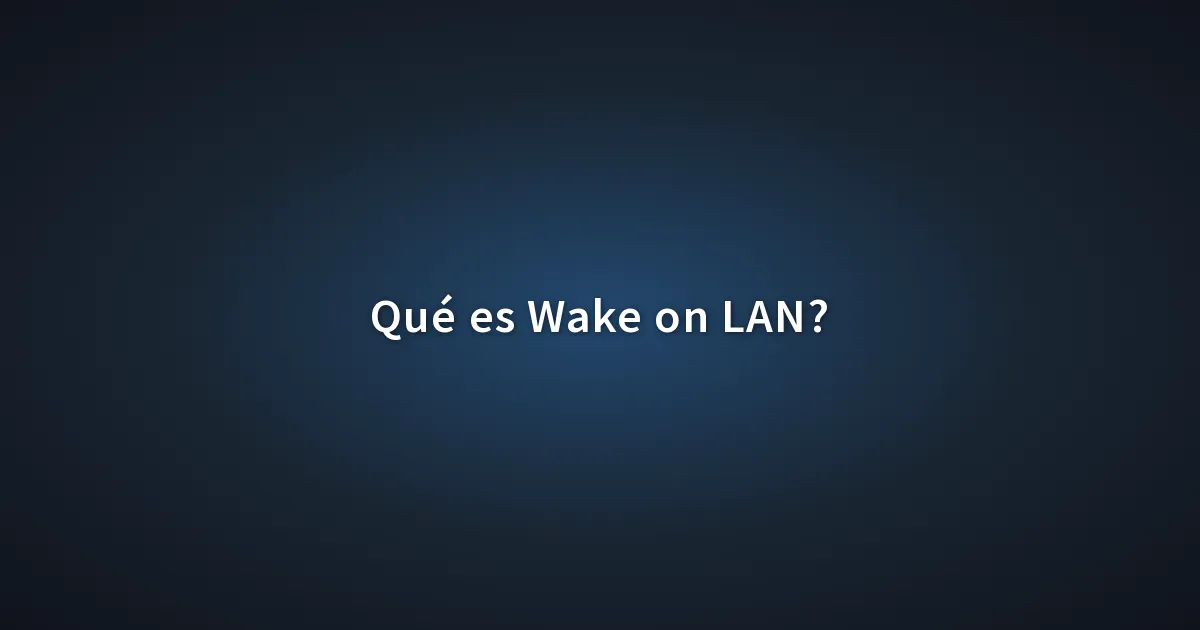 Qué es Wake on LAN?